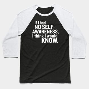 If I had no self-awareness... Baseball T-Shirt